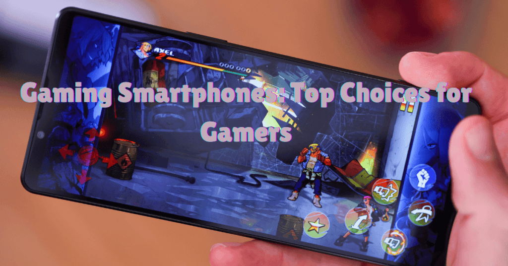 Gaming Smartphones: Top Choices for Gamers