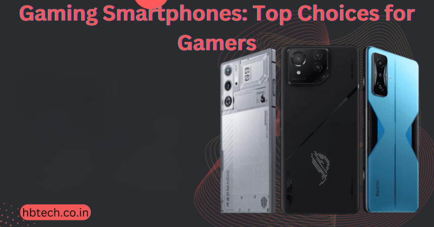 Gaming Smartphones: Top Choices for Gamers