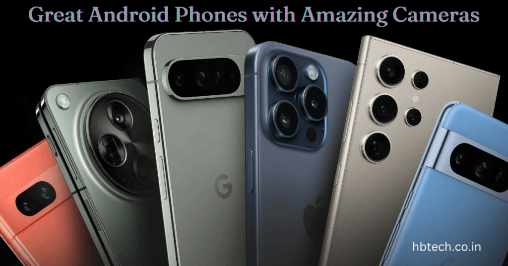 Great Android Phones with Amazing Cameras