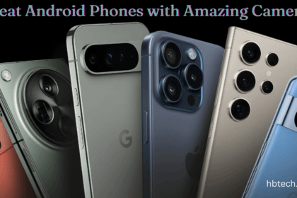 Great Android Phones with Amazing Cameras