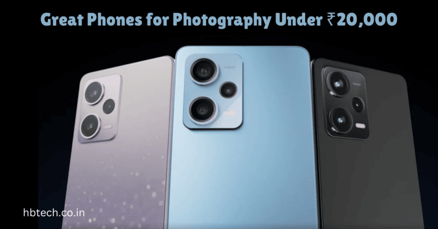 Great Phones for Photography Under ₹20,000