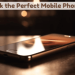 How to Pick the Perfect Mobile Phone for You