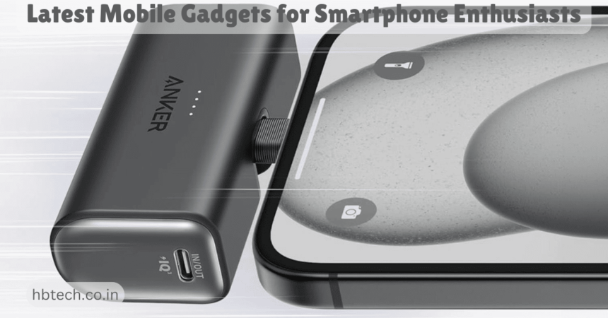 Latest Mobile Gadgets for Smartphone Enthusiasts