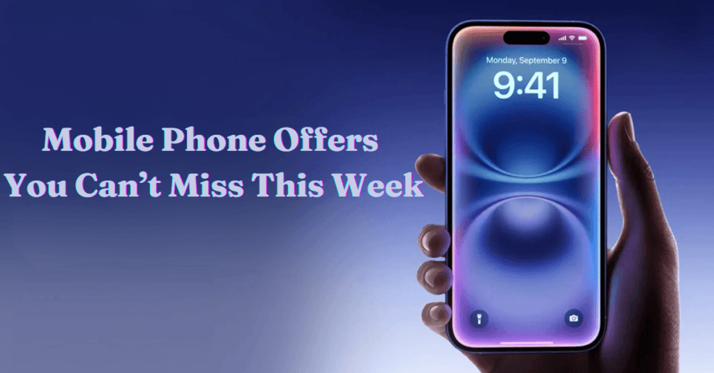 Mobile Phone Offers You Can’t Miss This Week