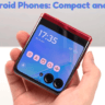 Small Android Phones: Compact and Powerful