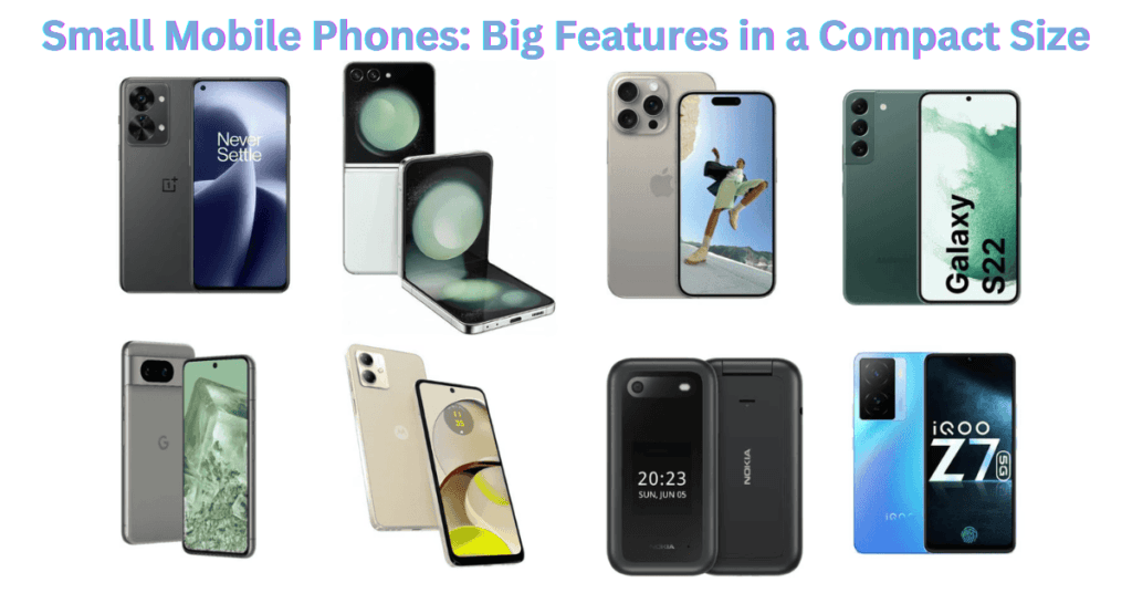 Small Mobile Phones: Big Features in a Compact Size