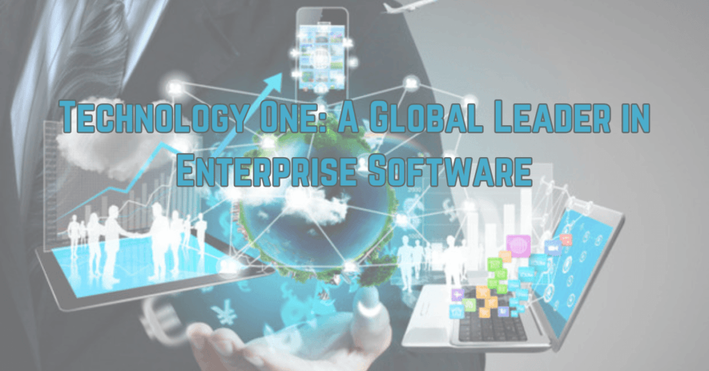 Technology One: A Global Leader in Enterprise Software