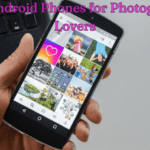 Top Android Phones for Photography Lovers