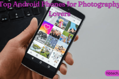 Top Android Phones for Photography Lovers