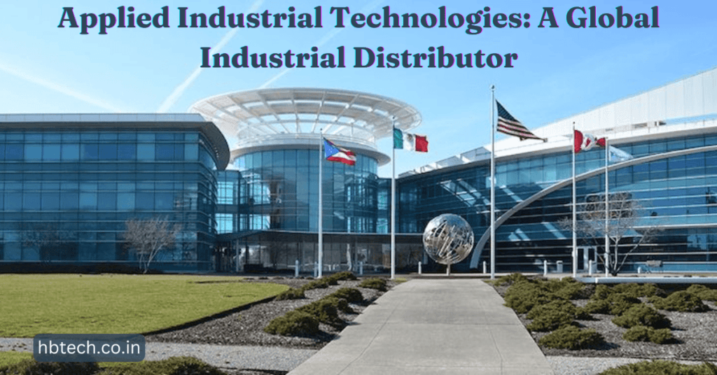 Applied Industrial Technologies: A Global Industrial Distributor