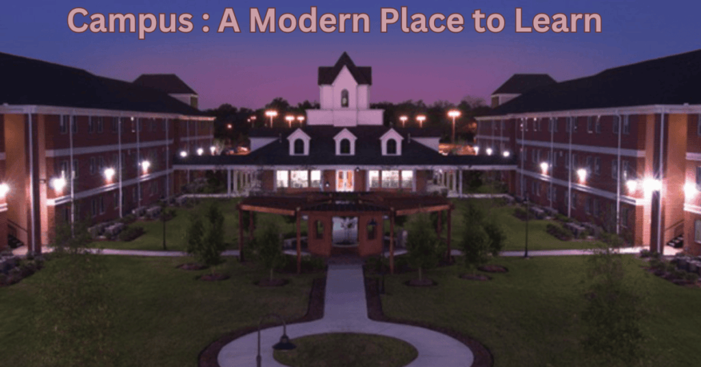 Campus : A Modern Place to Learn