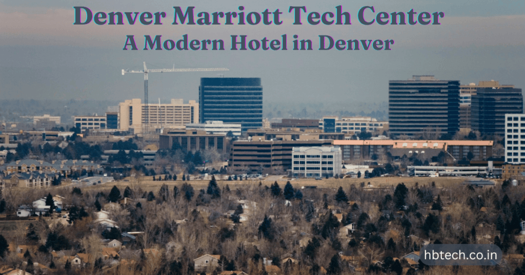 Denver Marriott Tech Center: A Modern Hotel in Denver