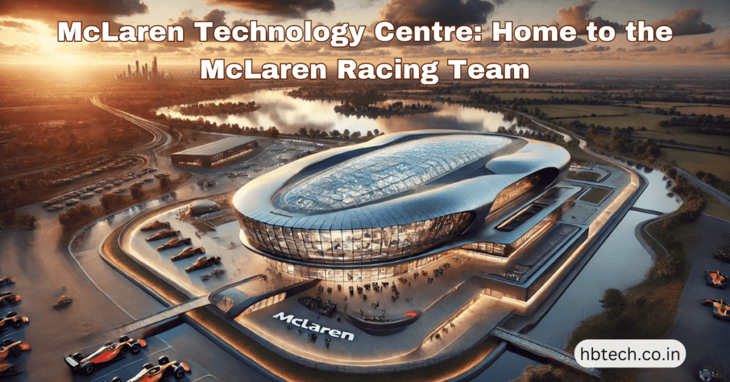 McLaren Technology Centre: Home to the McLaren Racing Team