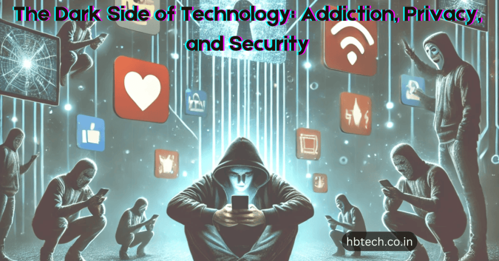 The Dark Side of Technology: Addiction, Privacy, and Security